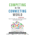 Competing in the Connecting World: The Future of Your Industry Is Already Here - Paperback