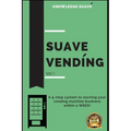 Suave Vending: How To Start A PROFITABLE Vending Machine Business - Paperback