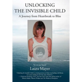 Unlocking the Invisible Child: A Journey from Heartbreak to Bliss - Hardcover