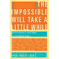 The Impossible Will Take a Little While: A Citizen's Guide to Hope in a Time of Fear - Paperback