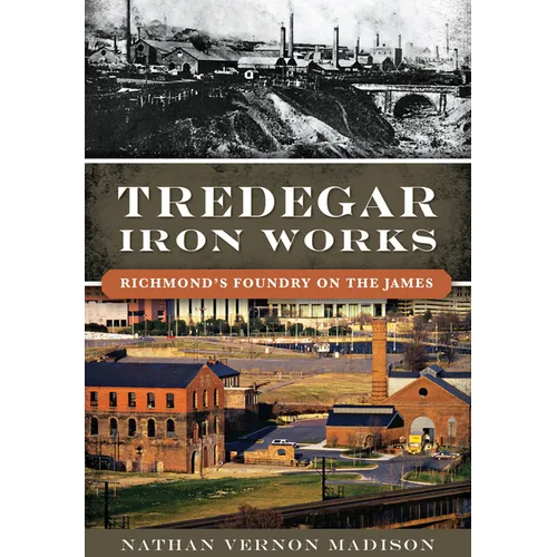 Tredegar Iron Works: Richmond's Foundry on the James - Paperback