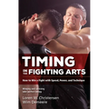 Timing in the Fighting Arts: How to Win a Fight with Speed, Power, and Technique - Paperback