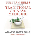 Western Herbs According to Traditional Chinese Medicine: A Practitioner's Guide - Hardcover