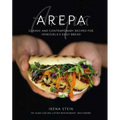 Arepa: Classic & Contemporary Recipes for Venezuela's Daily Bread - Hardcover