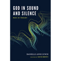 God in Sound and Silence: Music as Theology - Paperback