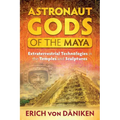 Astronaut Gods of the Maya: Extraterrestrial Technologies in the Temples and Sculptures - Paperback