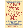 Don't Stop Loving Me: Reassuring Guide for Mothers of Adolescent Daughters, a - Paperback