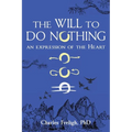 The Will to Do Nothing: An expression of the Heart - Paperback