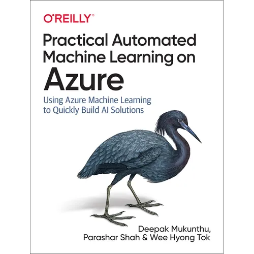 Practical Automated Machine Learning on Azure: Using Azure Machine Learning to Quickly Build AI Solutions - Paperback