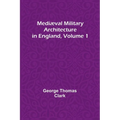 Mediæval Military Architecture in England, Volume 1 - Paperback
