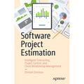 Software Project Estimation: Intelligent Forecasting, Project Control, and Client Relationship Management - Paperback