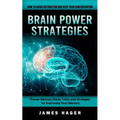 Brain Power Strategies: How to Avoid Distraction and Keep Your Concentration (Proven Memory Hacks Tricks and Strategies for Improving Your Memory) - Paperback