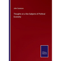 Thoughts on a few Subjects of Political Economy - Paperback