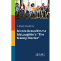 A Study Guide for Nicola Kraus/Emma McLaughlin's "The Nanny Diaries" - Paperback