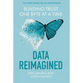 Data Reimagined: Building Trust One Byte at a Time - Hardcover