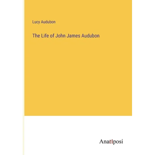 The Life of John James Audubon - Paperback