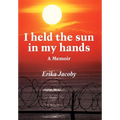 I Held the Sun in My Hands: A Memoir - Hardcover