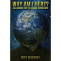 Why Am I Here: A Handbook For The Human Experience - Paperback