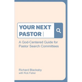 Your Next Pastor: A God-Centered Guide for Pastor Search Committees - Paperback
