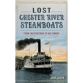 Lost Chester River Steamboats: From Chestertown to Baltimore - Hardcover