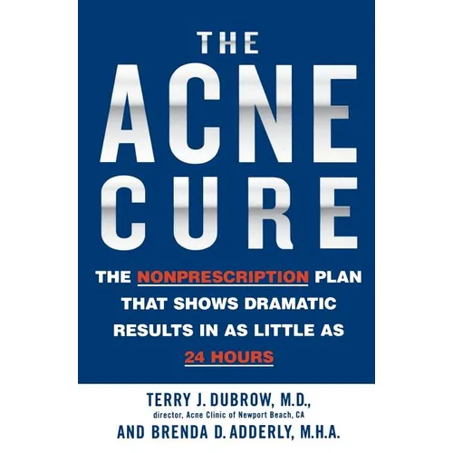 The Acne Cure: The Nonprescription Plan That Shows Dramatic Results in as Little as 24 Hours - Paperback