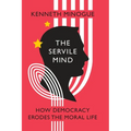 The Servile Mind: How Democracy Erodes the Moral Life - Hardcover