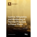 Control, Simulation, and Monitoring of Thermal Processes in Power Plants - Hardcover