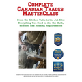 Complete Canadian Trades MasterClass: From the Kitchen Table to the Job Site: Everything You Need to Ace the Math, Science, and Reading Requirements - Paperback