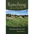Ranching Like a 12-Year-Old: Ranching that is simple, easy, and fun! - Paperback