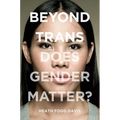 Beyond Trans: Does Gender Matter? - Paperback