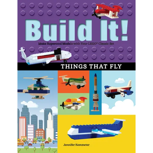 Build It! Things That Fly: Make Supercool Models with Your Favorite Lego(r) Parts - Paperback
