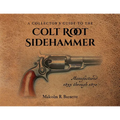 A Collector's Guide to the Colt Root Sidehammer: Manufactured 1855 through 1870 - Paperback