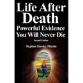 Life After Death, Powerful Evidence You Will Never Die: Second Edition - Paperback