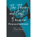 The Theory and Craft of Digital Preservation - Paperback
