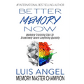 Better Memory Now: Memory Training Tips to Creatively Learn Anything Quickly - Paperback