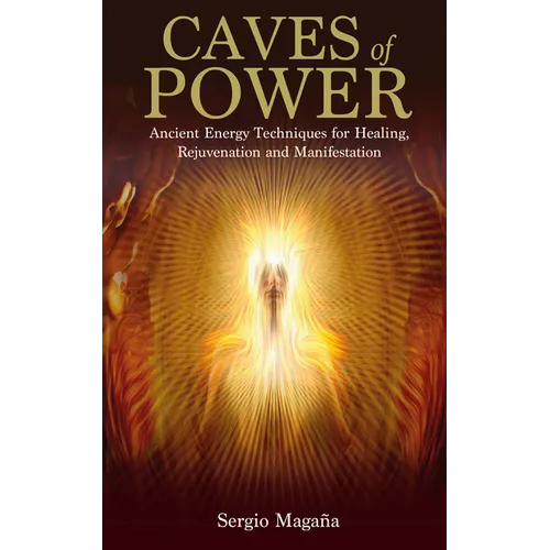 Caves of Power: Ancient Energy Techniques for Healing, Rejuvenation and Manifestation - Paperback