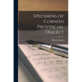 Specimens of Cornish Provincial Dialect - Paperback
