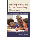 Writing Workshop in the Elementary Classroom: A Practical Guide for Teachers - Paperback