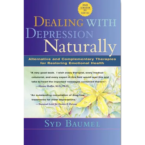 Dealing with Depression Naturally: Alternatives and Complementary Therapies for Restoring Emotional Health - Paperback