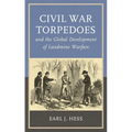 Civil War Torpedoes and the Global Development of Landmine Warfare - Paperback