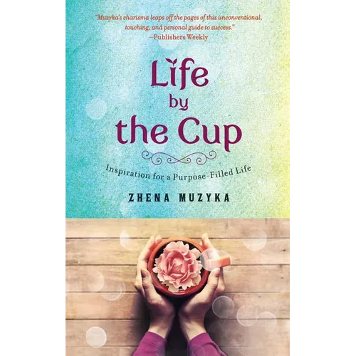 Life by the Cup: Inspiration for a Purpose-Filled Life - Paperback