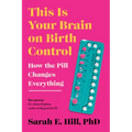This Is Your Brain on Birth Control: How the Pill Changes Everything - Paperback