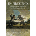 Empire's End: Transnational Connections in the Hispanic World - Paperback