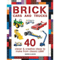 Brick Cars and Trucks: 40 Clever & Creative Ideas to Make from Classic Lego - Paperback