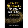 Healing Naturally and Primary Reflexes: Restore Energy with Organic Moves - Paperback