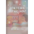 How To Win Any Argument - Paperback