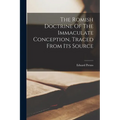 The Romish Doctrine Of The Immaculate Conception, Traced From Its Source - Paperback