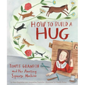 How to Build a Hug: Temple Grandin and Her Amazing Squeeze Machine - Hardcover