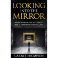 Looking into the Mirror - Messages from the Authentic Self to the Inauthentic Self - Paperback