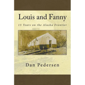 Louis and Fanny: 15 Years on the Alaska Frontier - Paperback
